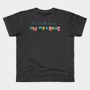 Don’t talk to me I’m reading Kids T-Shirt